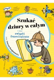 Szukać dziury w całym i inne związki frazeologiczne