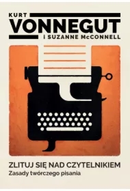 Zlituj się nad czytelnikiem. Zasady twórczego pisania