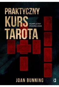 Praktyczny kurs Tarota. Kompletny podręcznik dla każdego