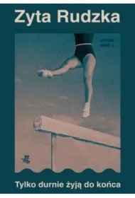 Tylko durnie żyją do końca