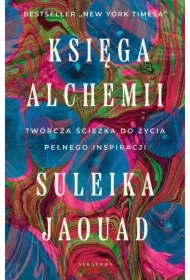 Księga alchemii. Twórcza ścieżka do życia pełnego inspiracji