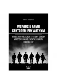 Wsparcie armii sektorem prywatnym. Prywatni operatorzy i systemy obrony narodowej jako element wspólnoty obronnej RP