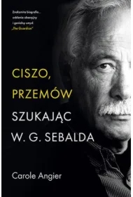 Ciszo, przemów. Szukając W.G. Sebalda