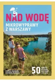 Nad wodę. Mikrowyprawy z Warszawy