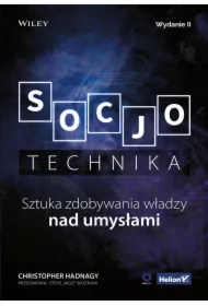 Socjotechnika. Sztuka zdobywania władzy nad umysłami. Wydanie II