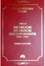 Wielka historia Polski Tom 10 Od drugiej do trzeciej Rzeczypospolitej (1945 - 2001)