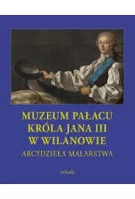Muzeum Pałacu Króla Jana III w Wilanowie Arcydzieła malarstwa