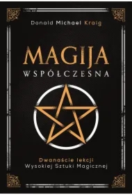 Magija współczesna. Dwanaście lekcji wysokiej sztuki magicznej