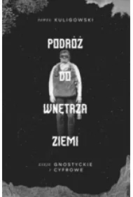 Podróż do wnętrza Ziemi. Eseje gnostyckie i cyfrowe