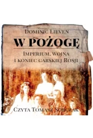 W pożogę. Imperium, wojna i koniec carskiej Rosji