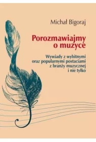 Porozmawiajmy o muzyce. Wywiady z wybitnymi oraz popularnymi postaciami z branży muzycznej i nie tylko