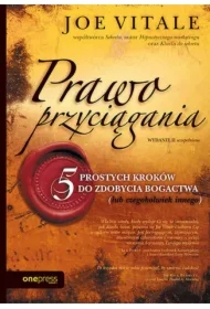 Prawo przyciągania. 5 prostych kroków do zdobycia bogactwa (lub czegokolwiek innego). Wydanie II uzupełnione