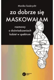 Za dobrze się maskowałam
