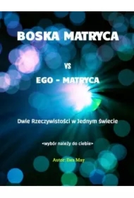 Boska Matryca vs Ego Matryca. Dwie rzeczywistości w jednym świecie