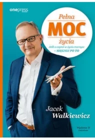 Pełna MOC życia. Jeśli o czymś w życiu marzysz - sięgnij po to. Wydanie II zmienione