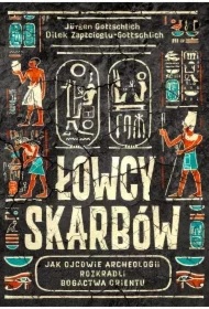Łowcy skarbów. Jak ojcowie archeologii rozkradli bogactwa Orientu