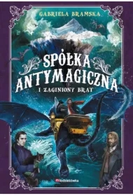 Spółka Antymagiczna i zaginiony brat T.2