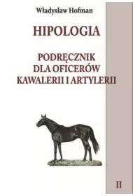 Hipologia. Podręcznik dla oficerów kawalerii i artylerii. Tom 2