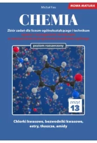 Chemia. Zbiór zadań dla liceum ogólnokształcącego i technikum. Zeszyt 13. Poziom rozszerzony