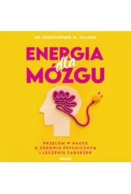 Energia dla mózgu. Przełom w nauce o zdrowiu psychicznym i leczeniu zaburzeń