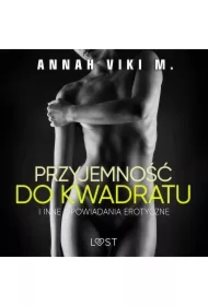 Przyjemność do kwadratu i inne opowiadania erotyczne Annah Viki M.
