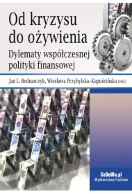 Od kryzysu do ożywienia. Dylematy współczesnej polityki finansowej