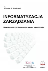 Informatyzacja zarządzania. Nowe technologie, informacja, wiedza, komunikacja