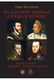 Relacje między Hiszpanią a Polską w XVI wieku. Karol V i Filip II - Zygmunt I i Zygmunt II August