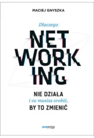 Dlaczego networking nie działa i co musisz zrobić, by to zmienić