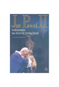 Jan Paweł Ii. Wskazania Na Trzecie Tysiąclecie