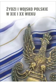 Żydzi i wojsko polskie w XIX i XX w.