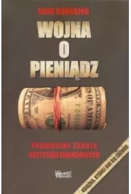 Wojna o pieniądz 1. Prawdziwe źródła kryzysów finansowych