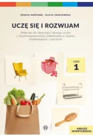 Uczę się i rozwijam. Arkusz monitoringu. Część 1. Materiały do obserwacji rozwoju ucznia z niepełnosprawnością intelektualną w stopniu umiarkowanym i znacznym