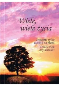 Wiele, wiele życia. Jesteśmy tylko gośćmi na ziemi. Trzeci wiek czy starość?
