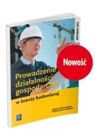 Prowadzenie działalności gospodarczej w branży budowlanej. Podręcznik do kształcenia zawodowego