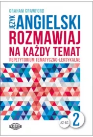 Język angielski A2-B2. Rozmawiaj na każdy temat. Repetytorium tematyczno-leksykalne. Część 2