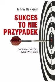 Sukces to nie przypadek. Zmień swoje wybory...