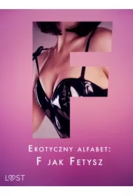 Erotyczny alfabet: F jak Fetysz - zbiór opowiadań