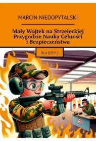 Mały Wojtek na Strzeleckiej Przygodzie Nauka Celności i Bezpieczeństwa