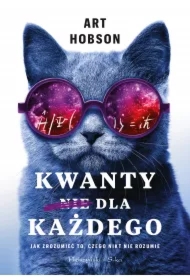 Kwanty dla każdego. Jak zrozumieć to, czego nikt nie rozumie