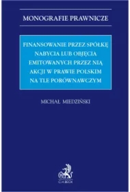 Finansowanie przez spółkę nabycia lub objęcia emitowanych przez nią akcji w prawie polskim na tle porównawczym