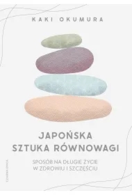 Japońska sztuka równowagi. Sposób na długie życie w zdrowiu i szczęściu