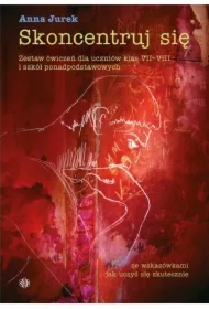 Skoncentruj się. Zestaw ćwiczeń dla uczniów klas VII-VIII i szkół ponadpodstawowych
