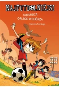 Tajemnica orlego wzgórza. Najfutbolniejsi. Tom 21