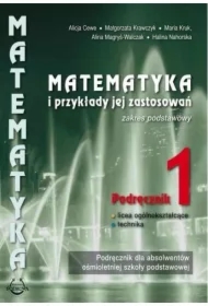 Matematyka i przykłady jej zastosowań 1. Zakres podstawowy. Podręcznik do liceów i techników