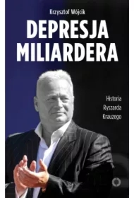 Depresja miliardera. Historia Ryszarda Krauzego, jednego z najbogatszych Polaków