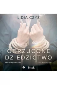 Odrzucone dziedzictwo. Historia prawdziwa
