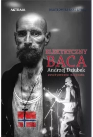 Elektryczny Baca Andrzej Dziubek autoryzowana biografia