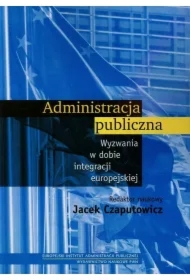 Administracja publiczna. Wyzwania w dobie integracji europejskiej