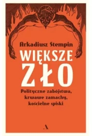 Większe zło. Polityczne zabójstwa, krwawe zamachy, kościelne spiski